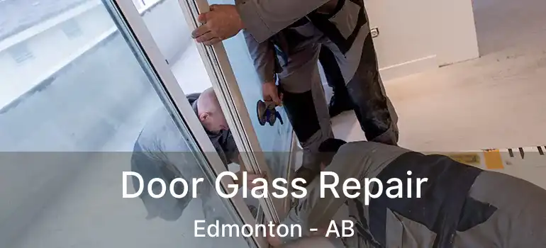  Door Glass Repair Edmonton - AB