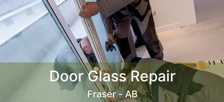  Door Glass Repair Fraser - AB