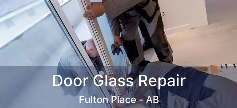  Door Glass Repair Fulton Place - AB