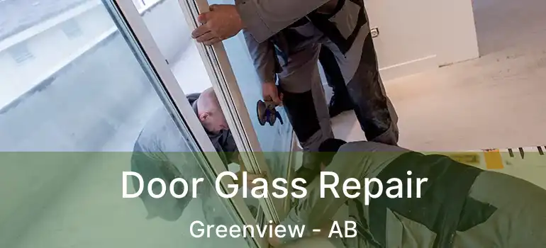  Door Glass Repair Greenview - AB