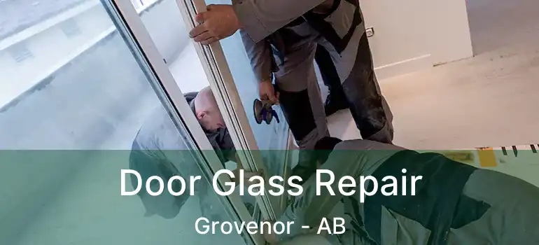  Door Glass Repair Grovenor - AB