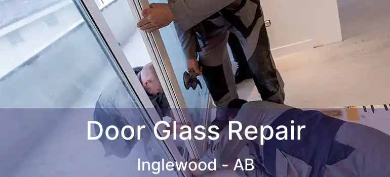  Door Glass Repair Inglewood - AB