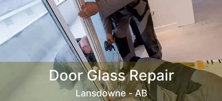  Door Glass Repair Lansdowne - AB