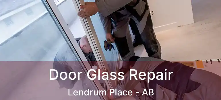  Door Glass Repair Lendrum Place - AB