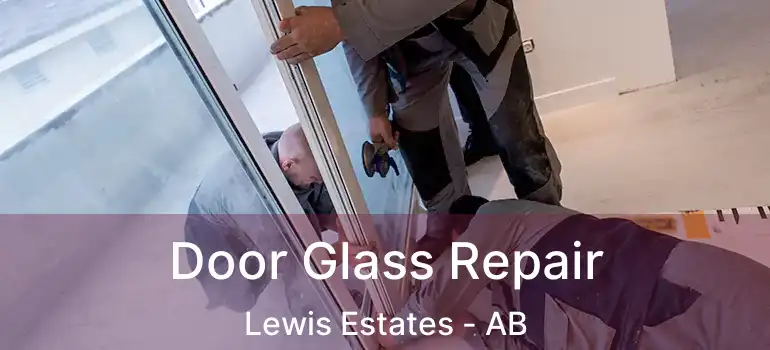  Door Glass Repair Lewis Estates - AB