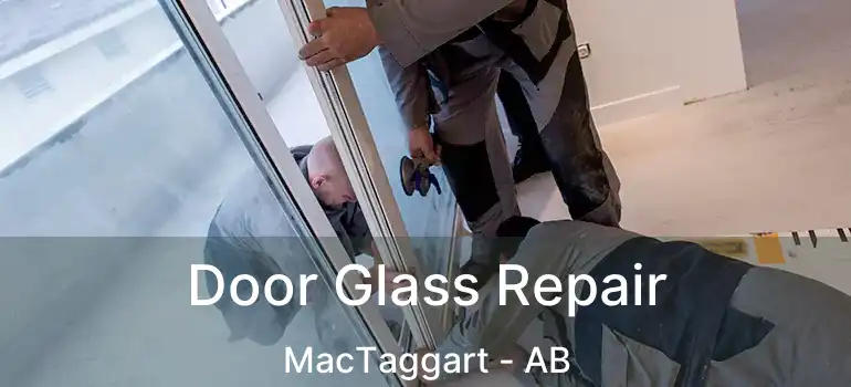  Door Glass Repair MacTaggart - AB