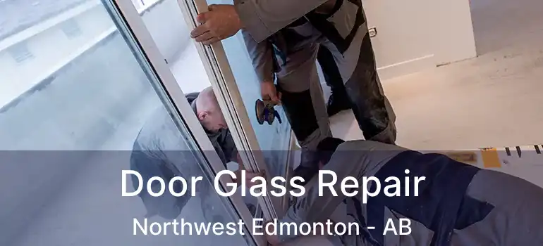  Door Glass Repair Northwest Edmonton - AB