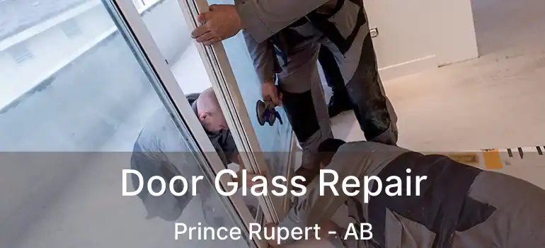  Door Glass Repair Prince Rupert - AB