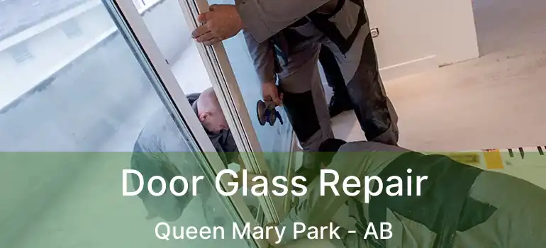  Door Glass Repair Queen Mary Park - AB