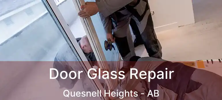  Door Glass Repair Quesnell Heights - AB