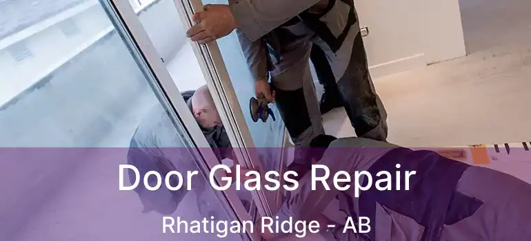  Door Glass Repair Rhatigan Ridge - AB