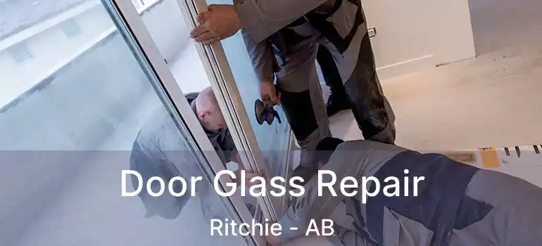  Door Glass Repair Ritchie - AB