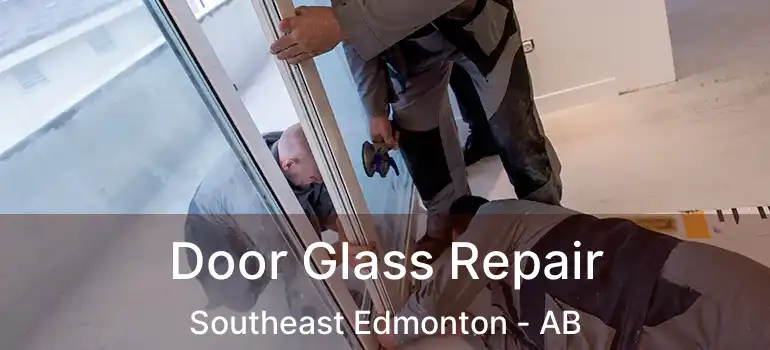  Door Glass Repair Southeast Edmonton - AB
