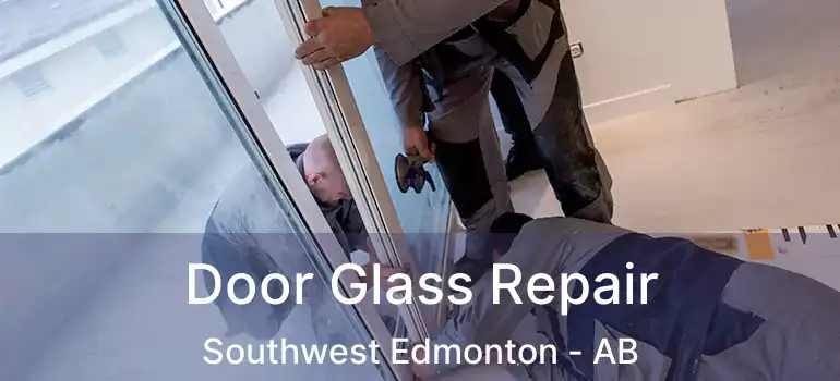  Door Glass Repair Southwest Edmonton - AB