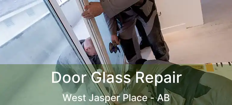  Door Glass Repair West Jasper Place - AB