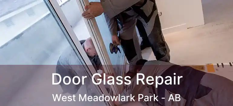  Door Glass Repair West Meadowlark Park - AB