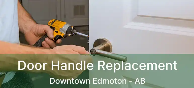  Door Handle Replacement Downtown Edmoton - AB