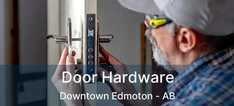  Door Hardware Downtown Edmoton - AB