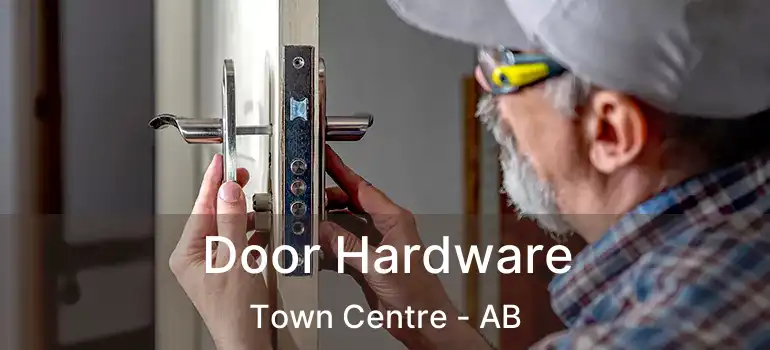  Door Hardware Town Centre - AB