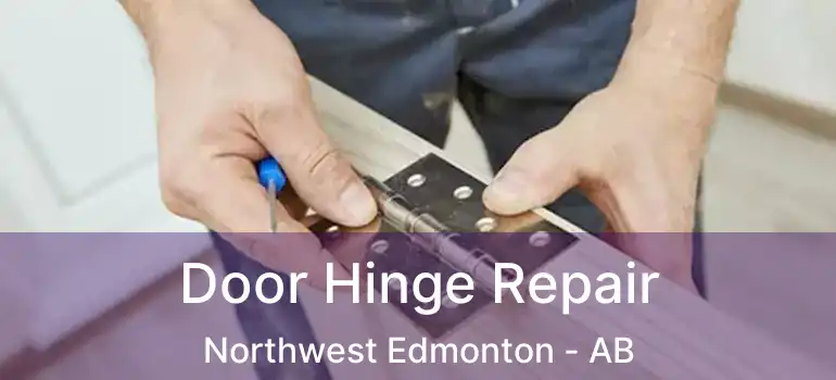  Door Hinge Repair Northwest Edmonton - AB