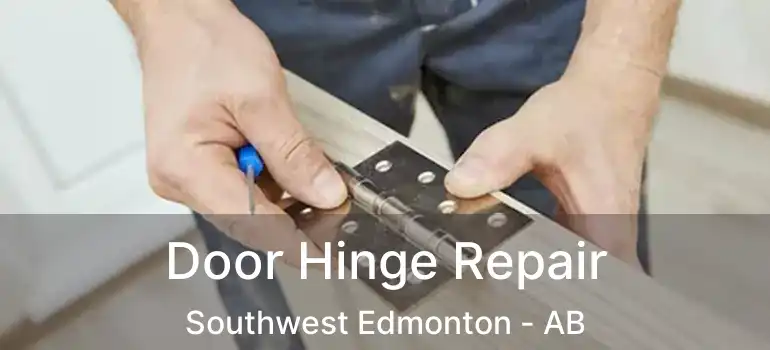  Door Hinge Repair Southwest Edmonton - AB