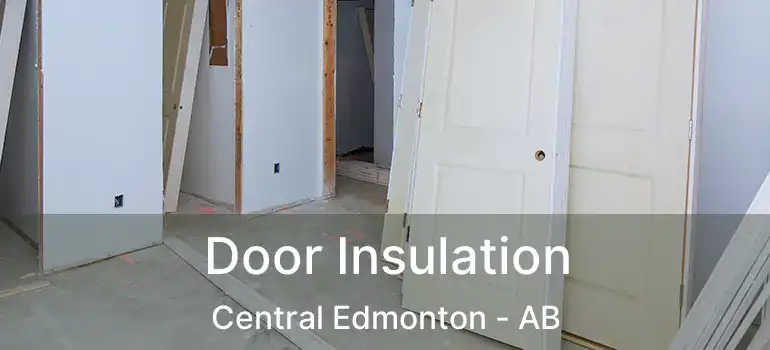  Door Insulation Central Edmonton - AB