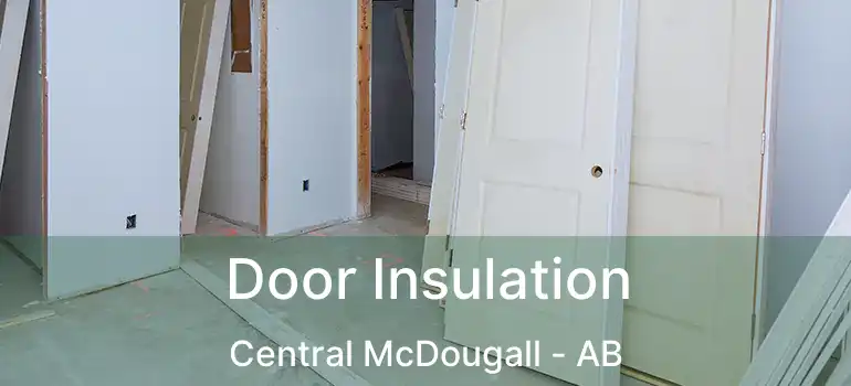  Door Insulation Central McDougall - AB