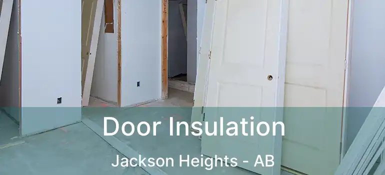  Door Insulation Jackson Heights - AB