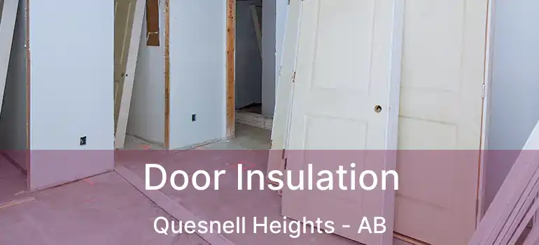  Door Insulation Quesnell Heights - AB