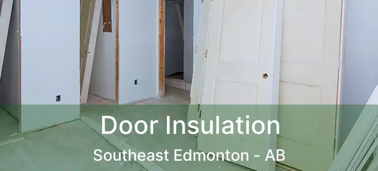  Door Insulation Southeast Edmonton - AB
