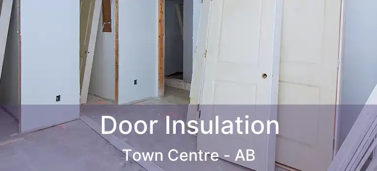  Door Insulation Town Centre - AB
