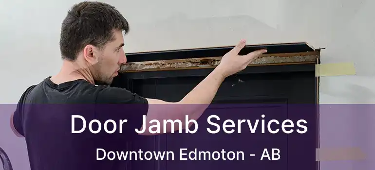  Door Jamb Services Downtown Edmoton - AB