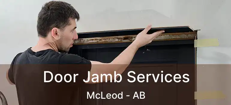  Door Jamb Services McLeod - AB