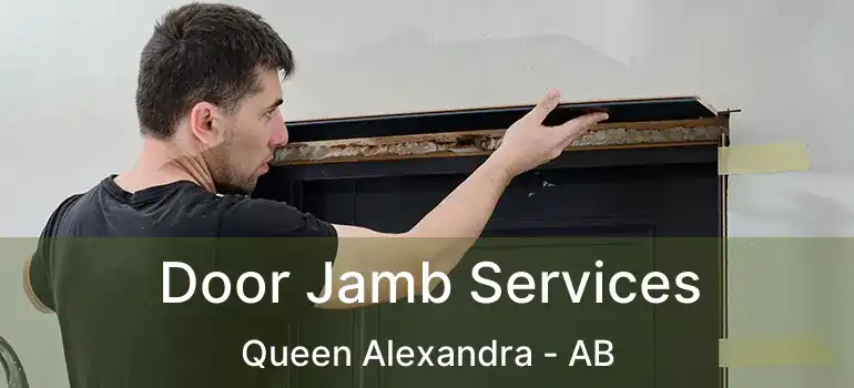  Door Jamb Services Queen Alexandra - AB