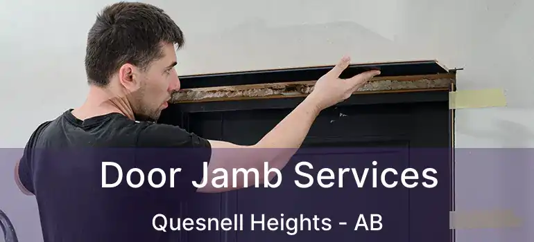  Door Jamb Services Quesnell Heights - AB
