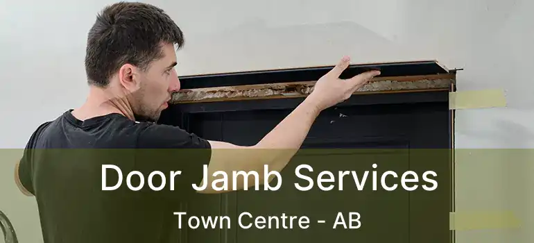  Door Jamb Services Town Centre - AB