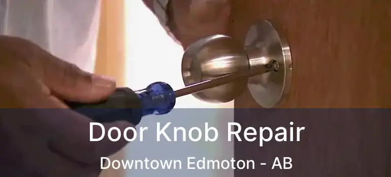  Door Knob Repair Downtown Edmoton - AB