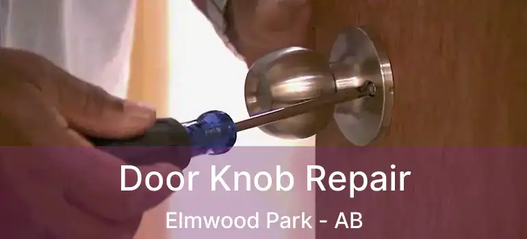  Door Knob Repair Elmwood Park - AB