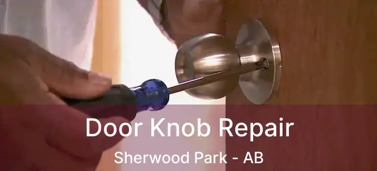  Door Knob Repair Sherwood Park - AB