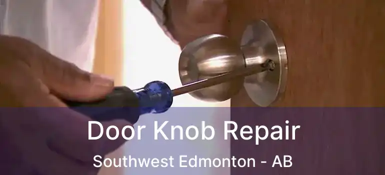  Door Knob Repair Southwest Edmonton - AB