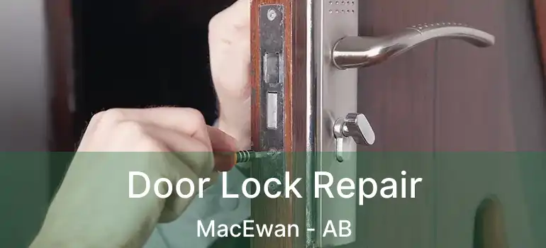  Door Lock Repair MacEwan - AB
