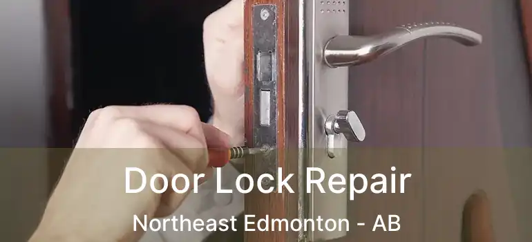  Door Lock Repair Northeast Edmonton - AB