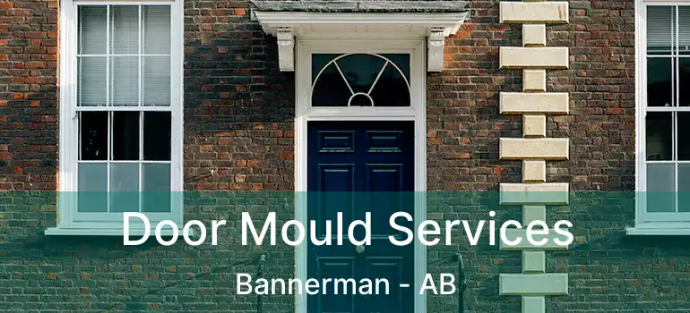  Door Mould Services Bannerman - AB
