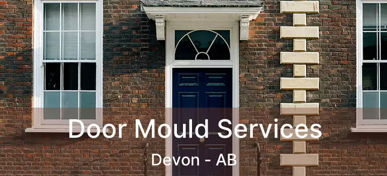  Door Mould Services Devon - AB