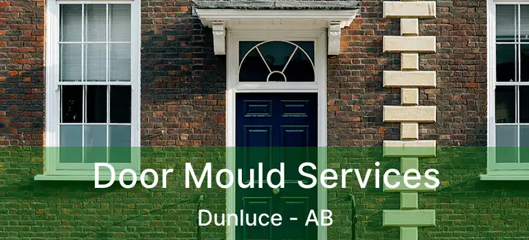  Door Mould Services Dunluce - AB