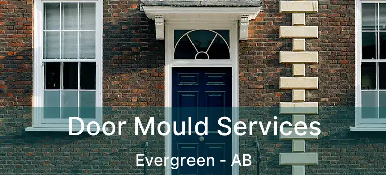  Door Mould Services Evergreen - AB