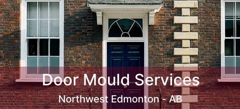  Door Mould Services Northwest Edmonton - AB
