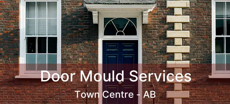  Door Mould Services Town Centre - AB