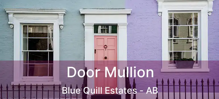  Door Mullion Blue Quill Estates - AB