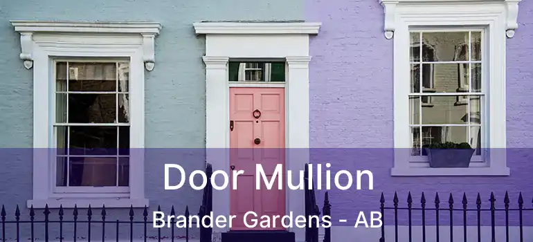  Door Mullion Brander Gardens - AB